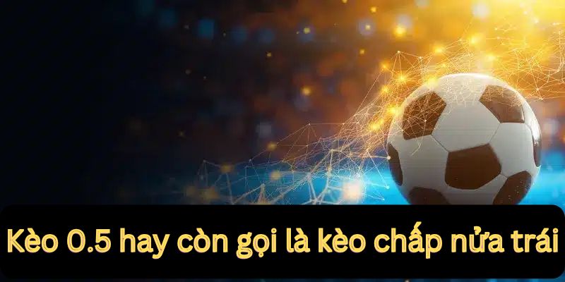 Kèo handicap 0.5 mong manh như sợi tóc